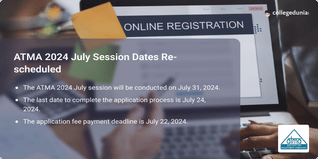 ATMA 2024 July Session Dates Revised, Application Fee Payment Deadline Extended to July 22, Know Complete Schedule Here